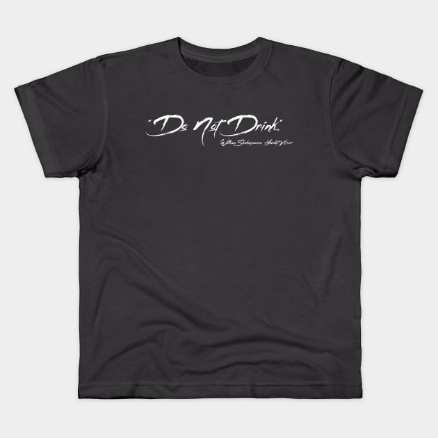 Do Not Drink Kids T-Shirt by Less Famous Quotes